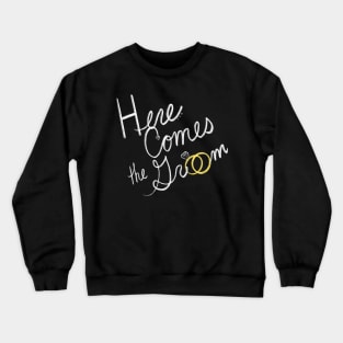 Here Comes the Groom Wedding Party Crewneck Sweatshirt